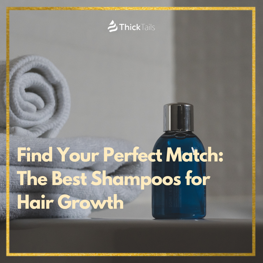 Find Your Perfect Match The Best Shampoos for Hair Growth ThickTails