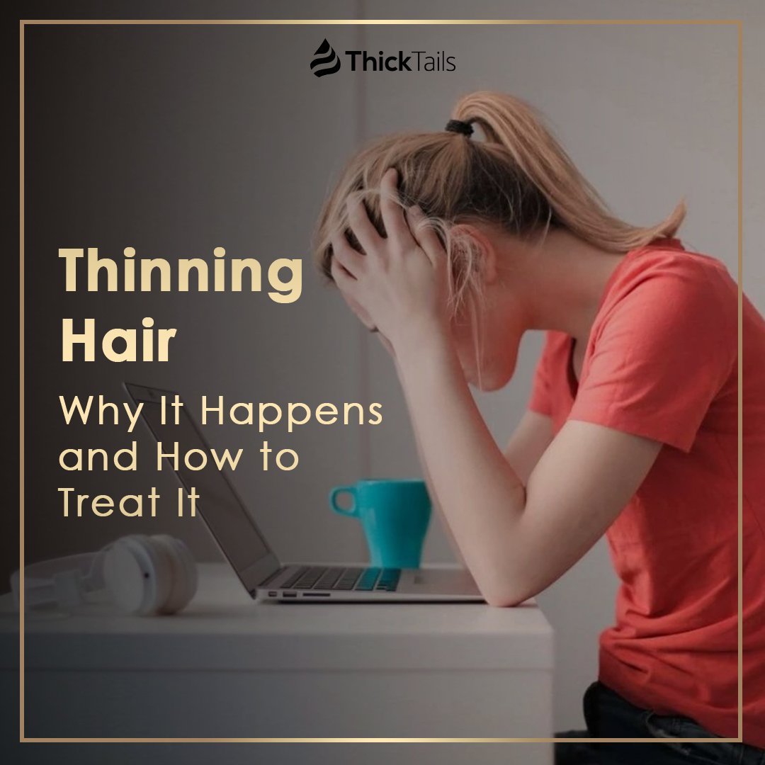 Thinning Hair: Why It Happens and How to Treat It | ThickTails