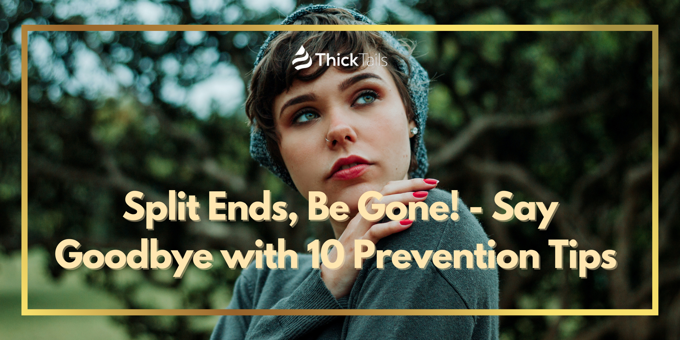Say Goodbye to Split Ends - Prevention Tips