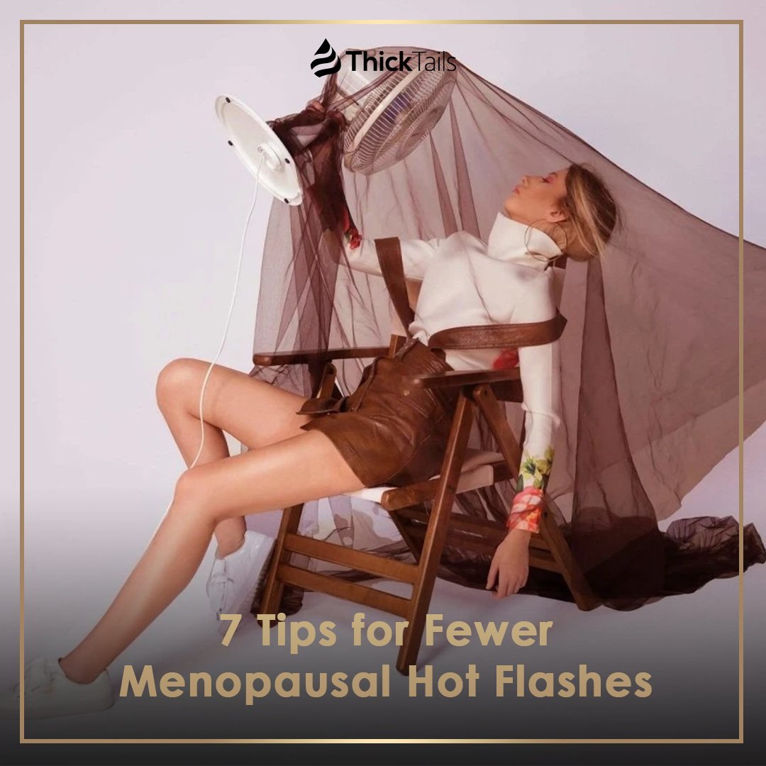 7 Tips for Fewer Menopausal Hot Flashes | ThickTails