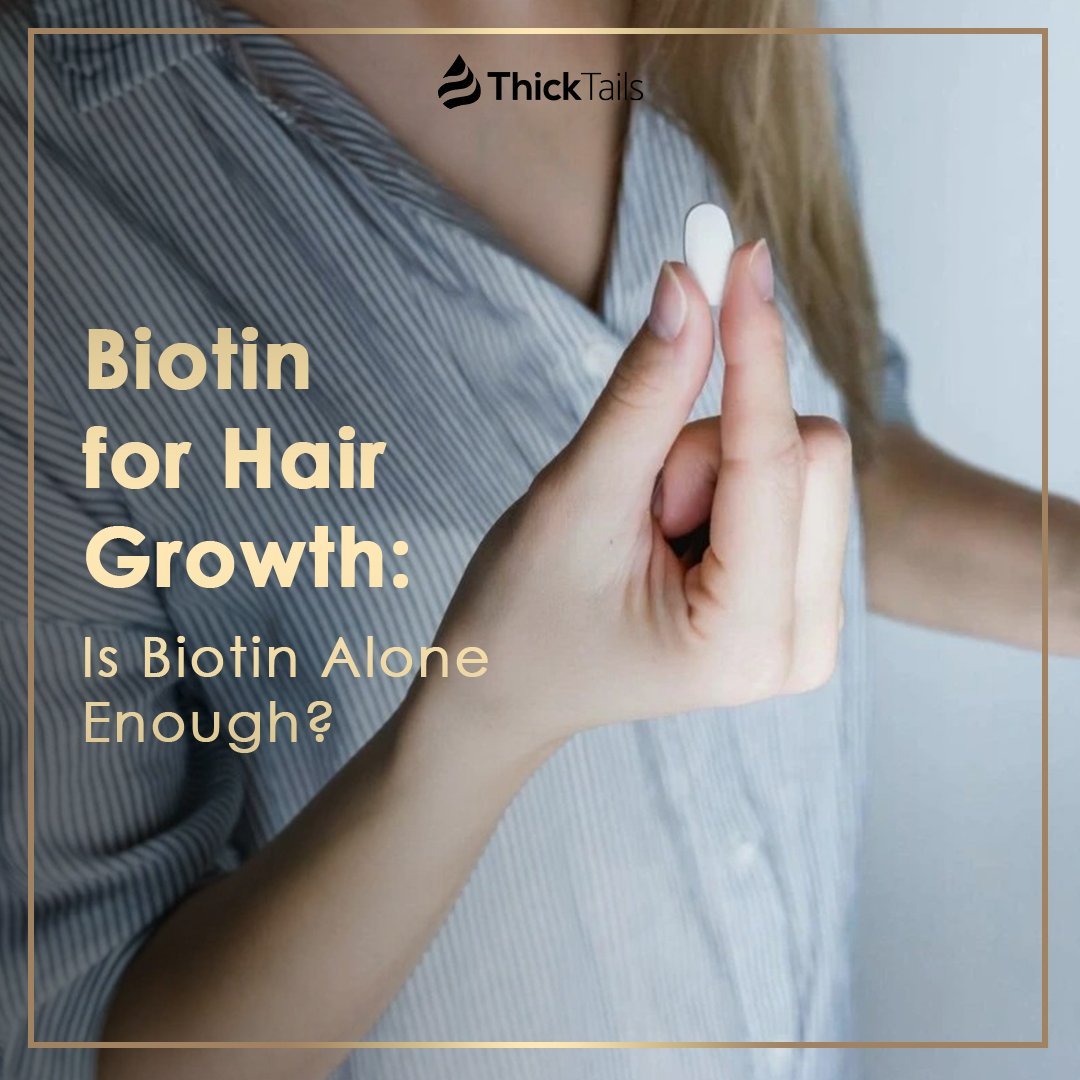Biotin for Hair Growth: Is Biotin Alone Enough? | ThickTails