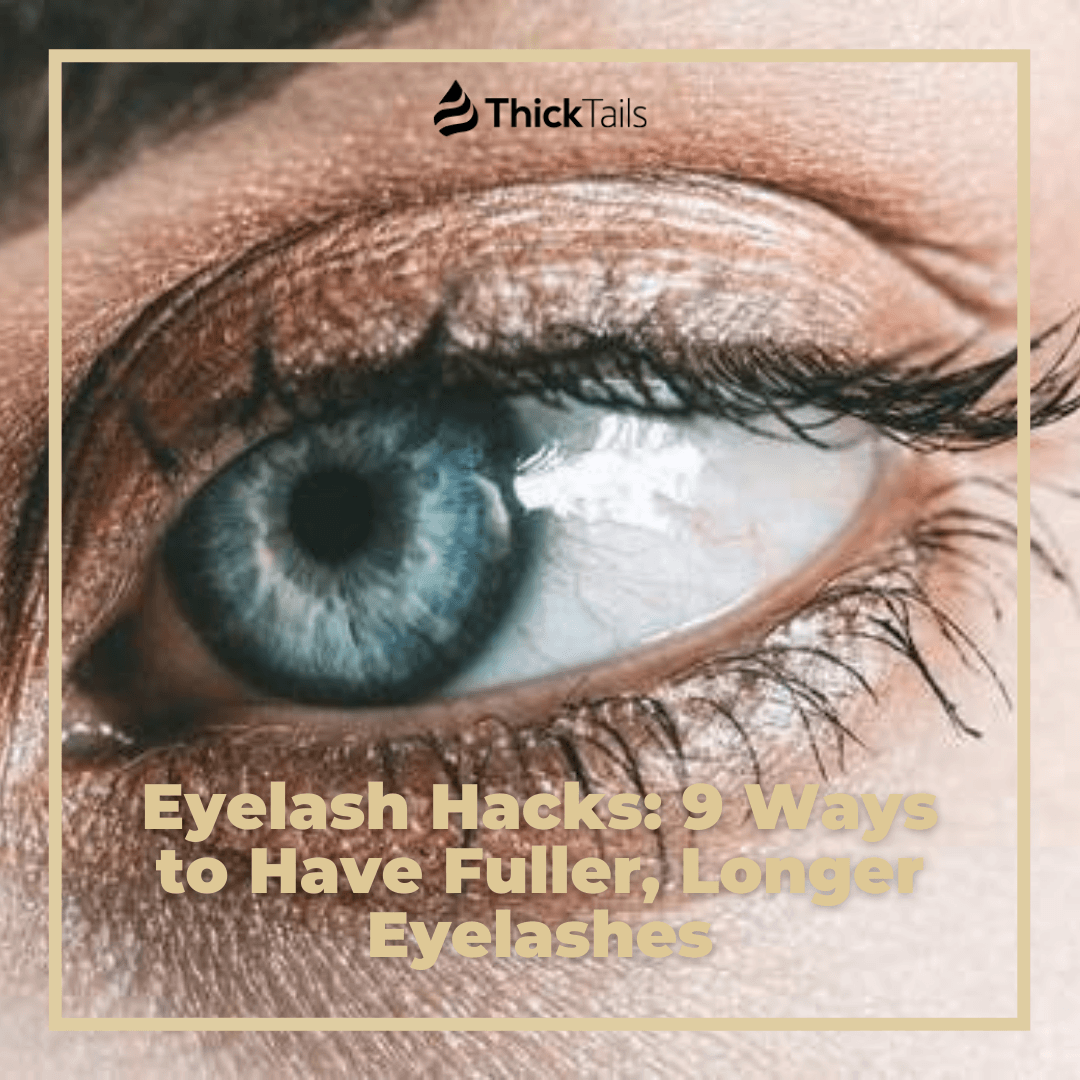 Eyelash Hacks: 9 Ways to Have Fuller, Longer Eyelashes | ThickTails