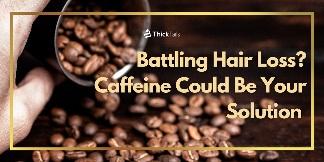 Battling Hair Loss? Caffeine Could Be Your Solution
