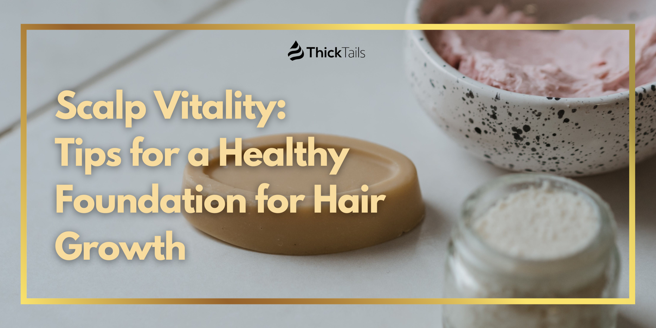 Scalp Vitality Tips For A Healthy Foundation For Hair Growth Thicktails Eu 5288