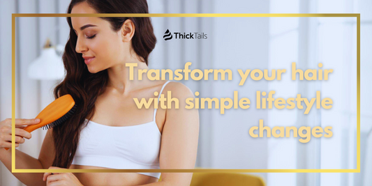 Transform your hair with simple lifestyle changes