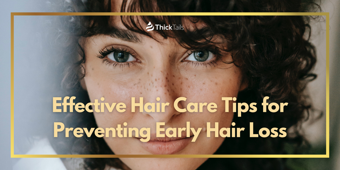 Effective Hair Care Tips for Preventing Early Hair Loss