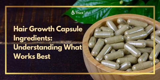 Hair Growth Capsule Ingredients: Understanding What Works Best