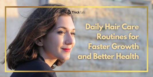 Daily Hair Care Routines for Faster Growth and Better Health