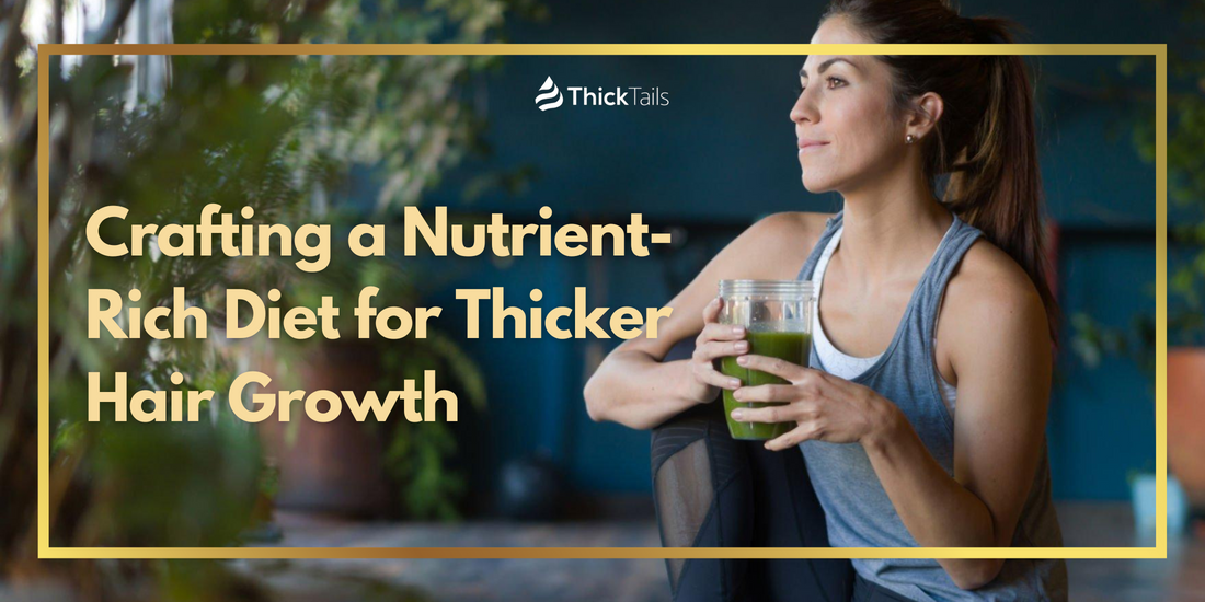 Crafting a Nutrient-Rich Diet for Thicker Hair Growth