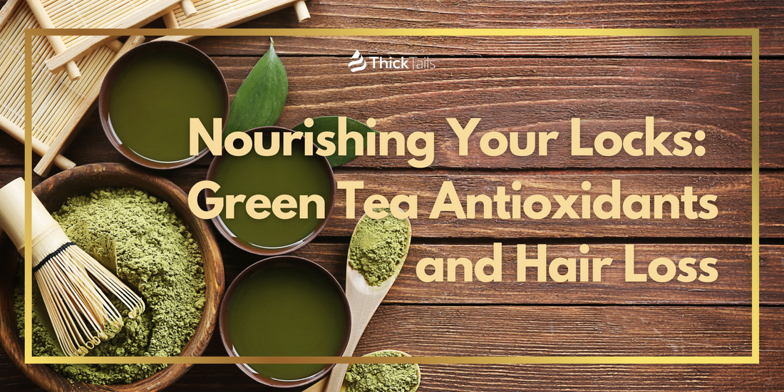 Nourishing Your Locks: Green Tea Antioxidants and Hair Loss