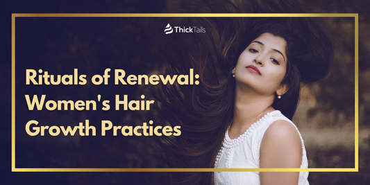 Rituals of Renewal: Women's Hair Growth Practices