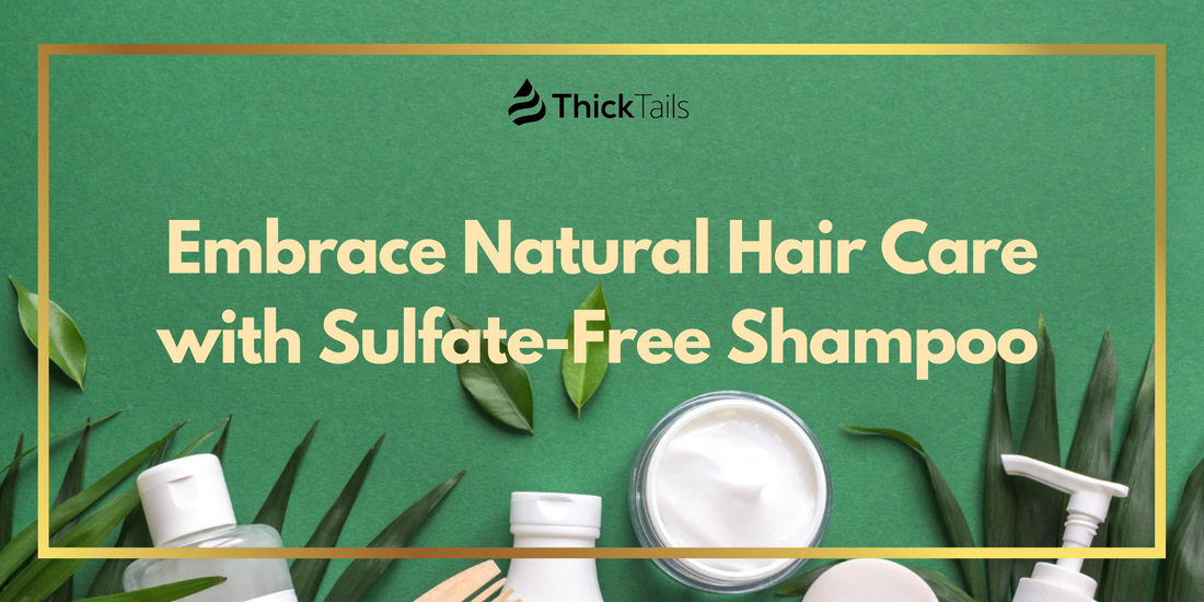 Embrace Natural Hair Care with Sulfate-Free Shampoo