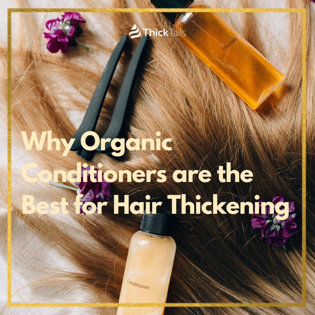 Conditiners Why Organic Conditioners are the Best for Hair Thickening – ThickTails