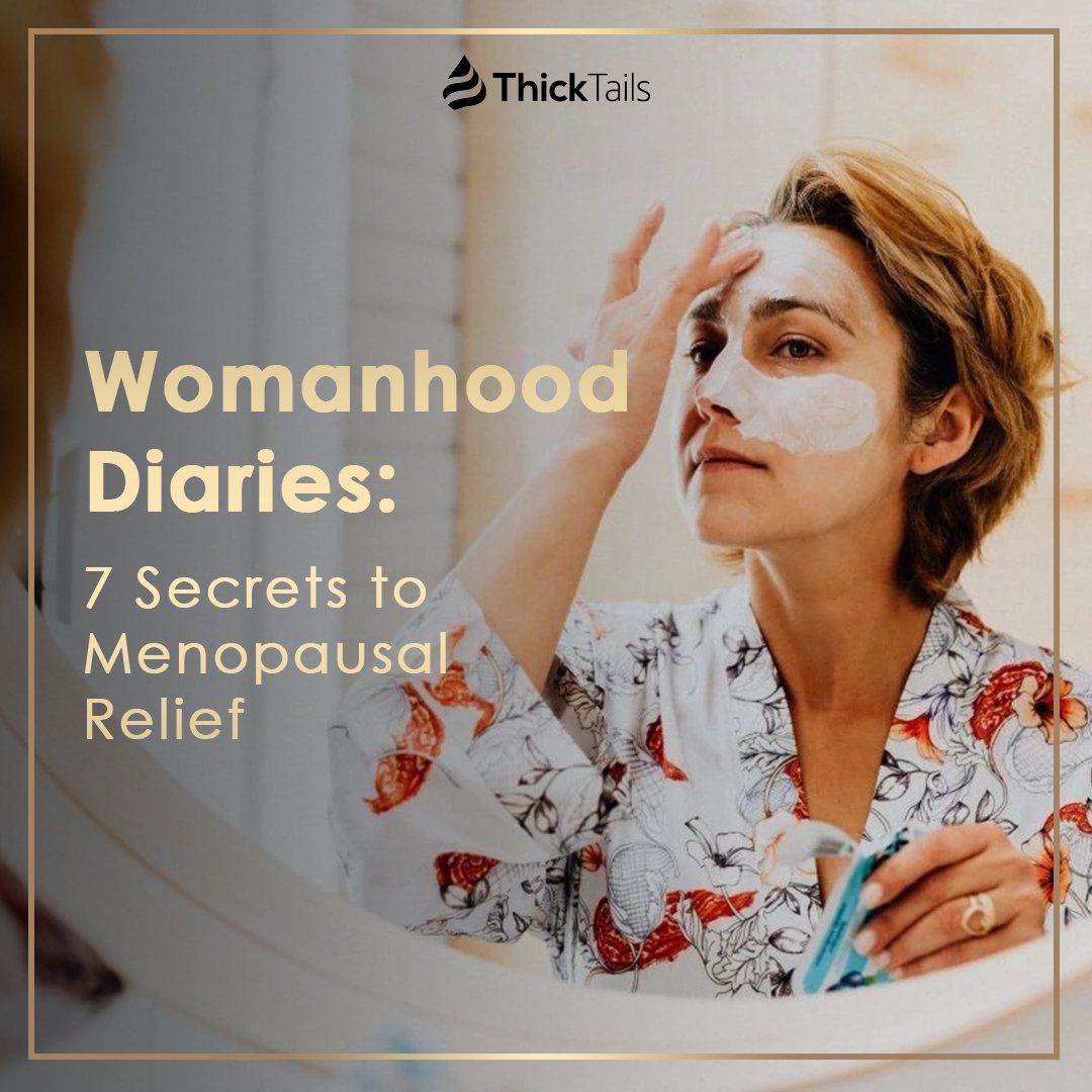 Womanhood Diaries: 7 Secrets to Menopausal Relief | ThickTails